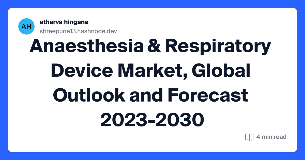 Anaesthesia & Respiratory Device Market, Global Outlook and Forecast 2023-2030