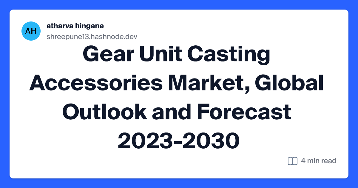 Gear Unit Casting Accessories Market, Global Outlook and Forecast 2023-2030