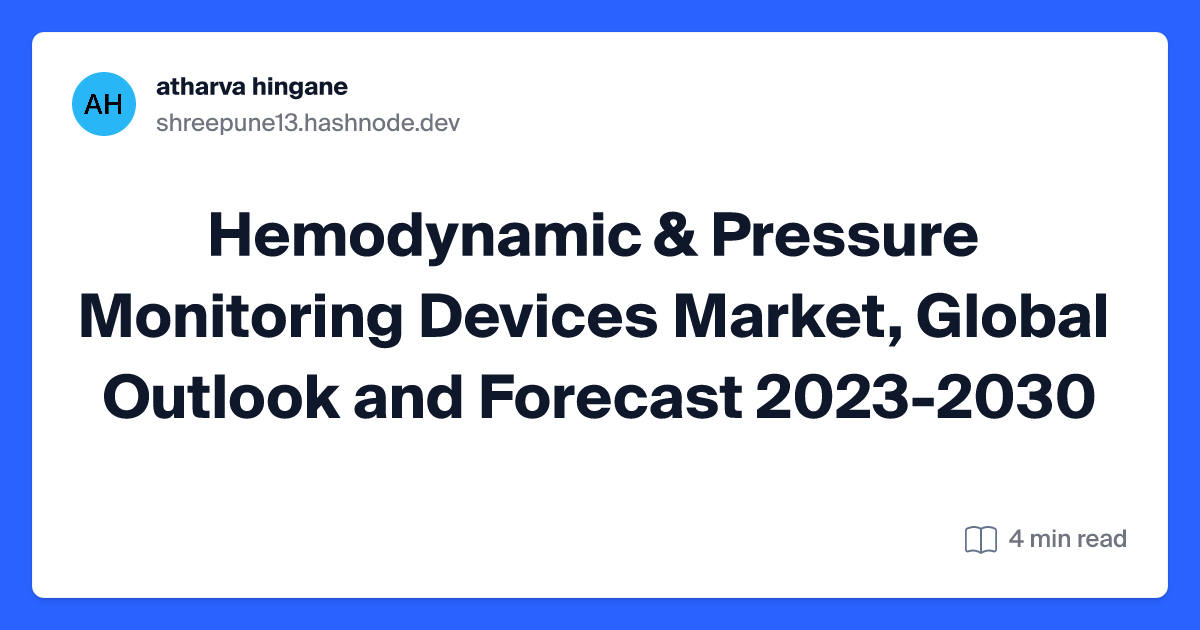Hemodynamic & Pressure Monitoring Devices Market, Global Outlook and Forecast 2023-2030