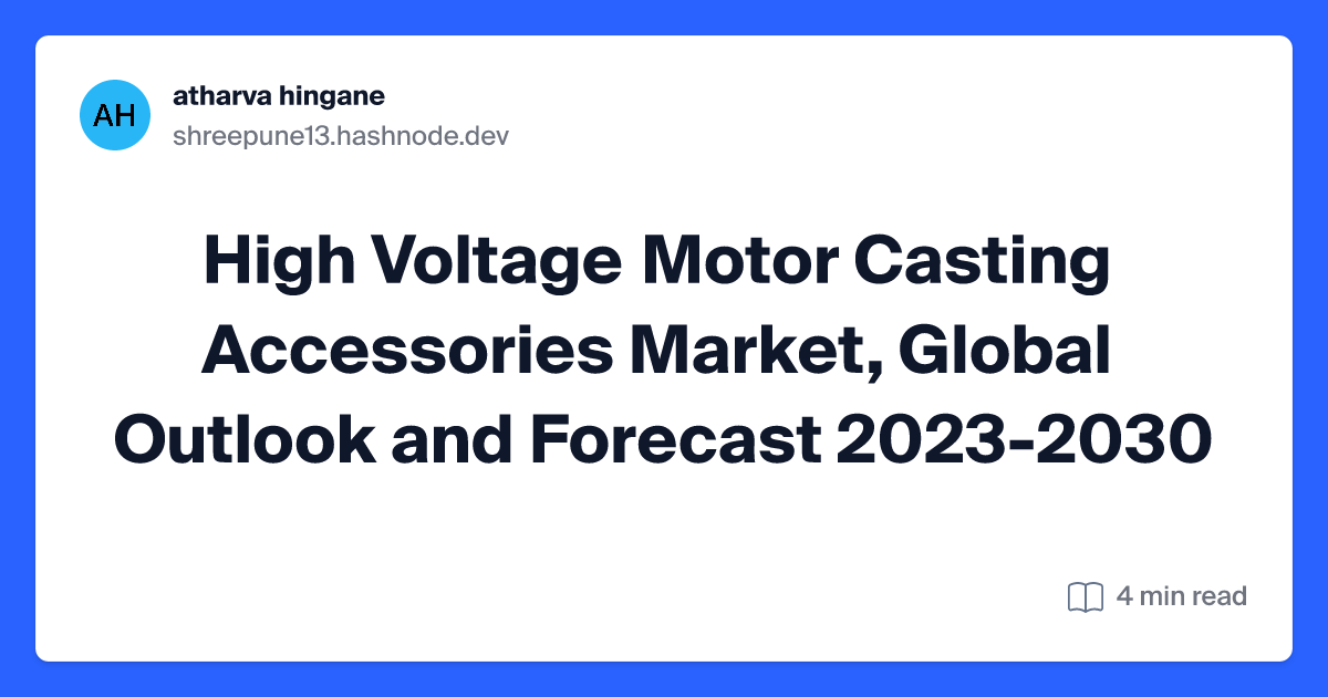 High Voltage Motor Casting Accessories Market, Global Outlook and Forecast 2023-2030