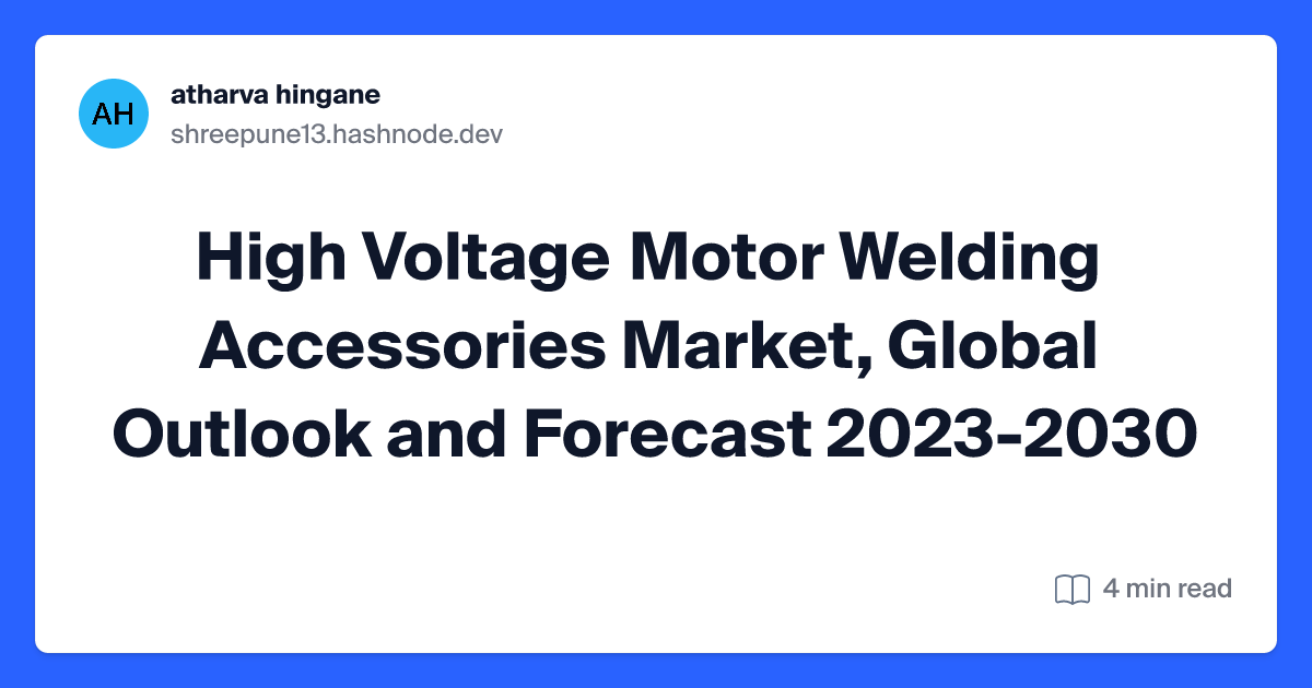 High Voltage Motor Welding Accessories Market, Global Outlook and Forecast 2023-2030