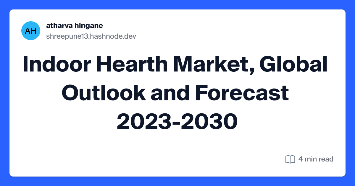 Indoor Hearth Market, Global Outlook and Forecast 2023-2030