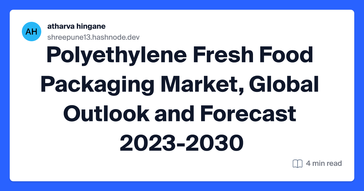 Polyethylene Fresh Food Packaging Market, Global Outlook and Forecast 2023-2030